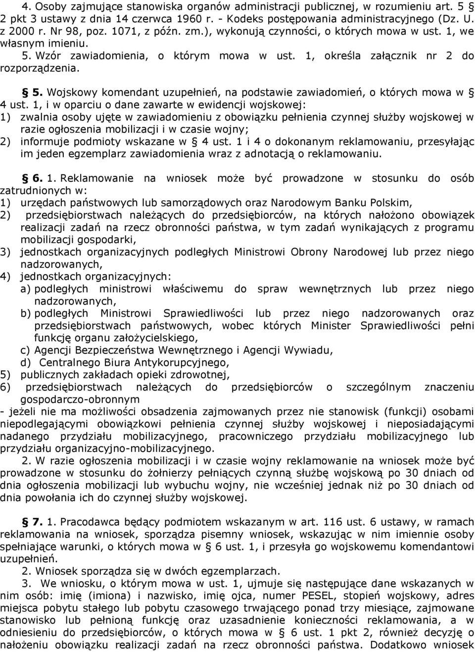 1, i w oparciu o dane zawarte w ewidencji wojskowej: 1) zwalnia osoby ujęte w zawiadomieniu z obowiązku pełnienia czynnej służby wojskowej w razie ogłoszenia mobilizacji i w czasie wojny; 2)