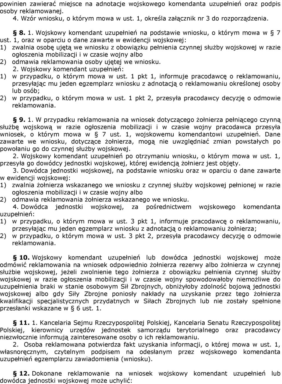 1, oraz w oparciu o dane zawarte w ewidencji wojskowej: 1) zwalnia osobę ujętą we wniosku z obowiązku pełnienia czynnej służby wojskowej w razie ogłoszenia mobilizacji i w czasie wojny albo 2)