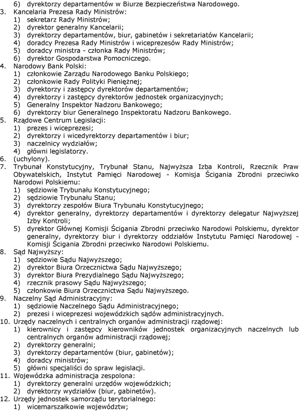 Ministrów i wiceprezesów Rady Ministrów; 5) doradcy ministra - członka Rady Ministrów; 6) dyrektor Gospodarstwa Pomocniczego. 4.