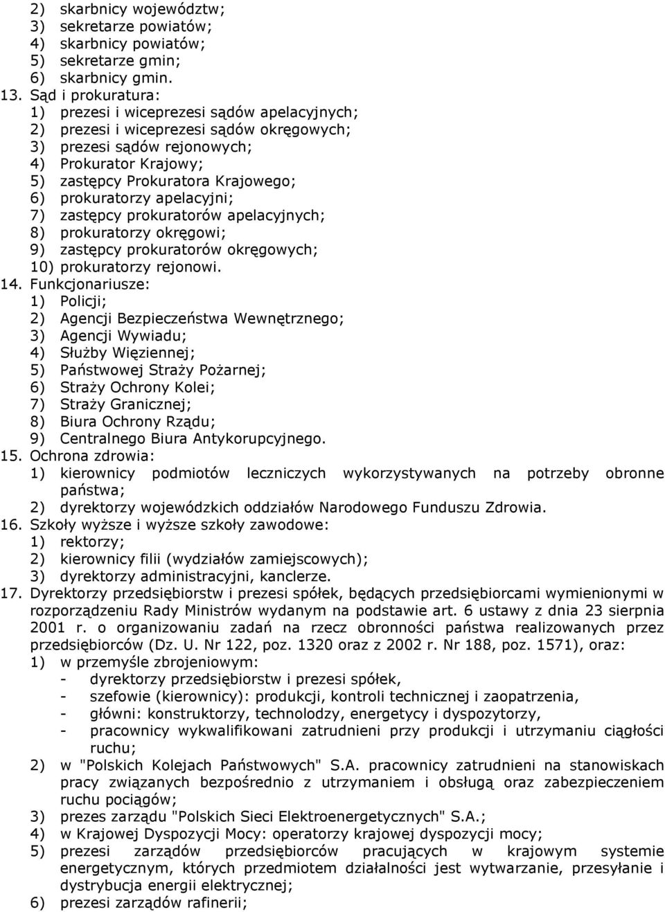 prokuratorzy apelacyjni; 7) zastępcy prokuratorów apelacyjnych; 8) prokuratorzy okręgowi; 9) zastępcy prokuratorów okręgowych; 10) prokuratorzy rejonowi. 14.