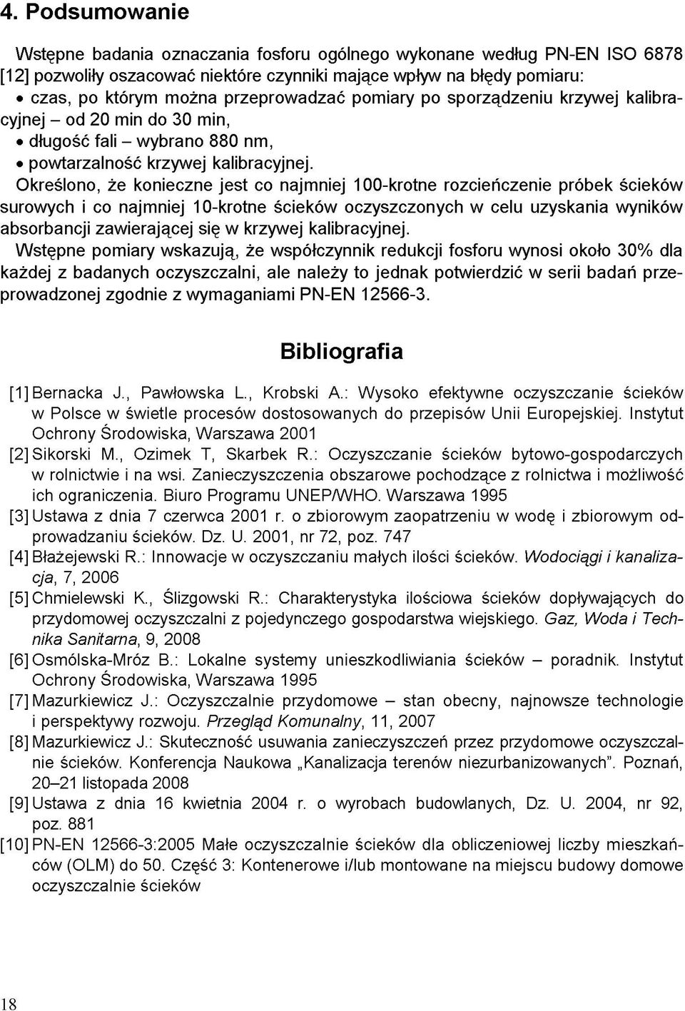 Określono, że konieczne jest co najmniej 100-krotne rozcieńczenie próbek ścieków surowych i co najmniej 10-krotne ścieków oczyszczonych w celu uzyskania wyników absorbancji zawierającej się w krzywej