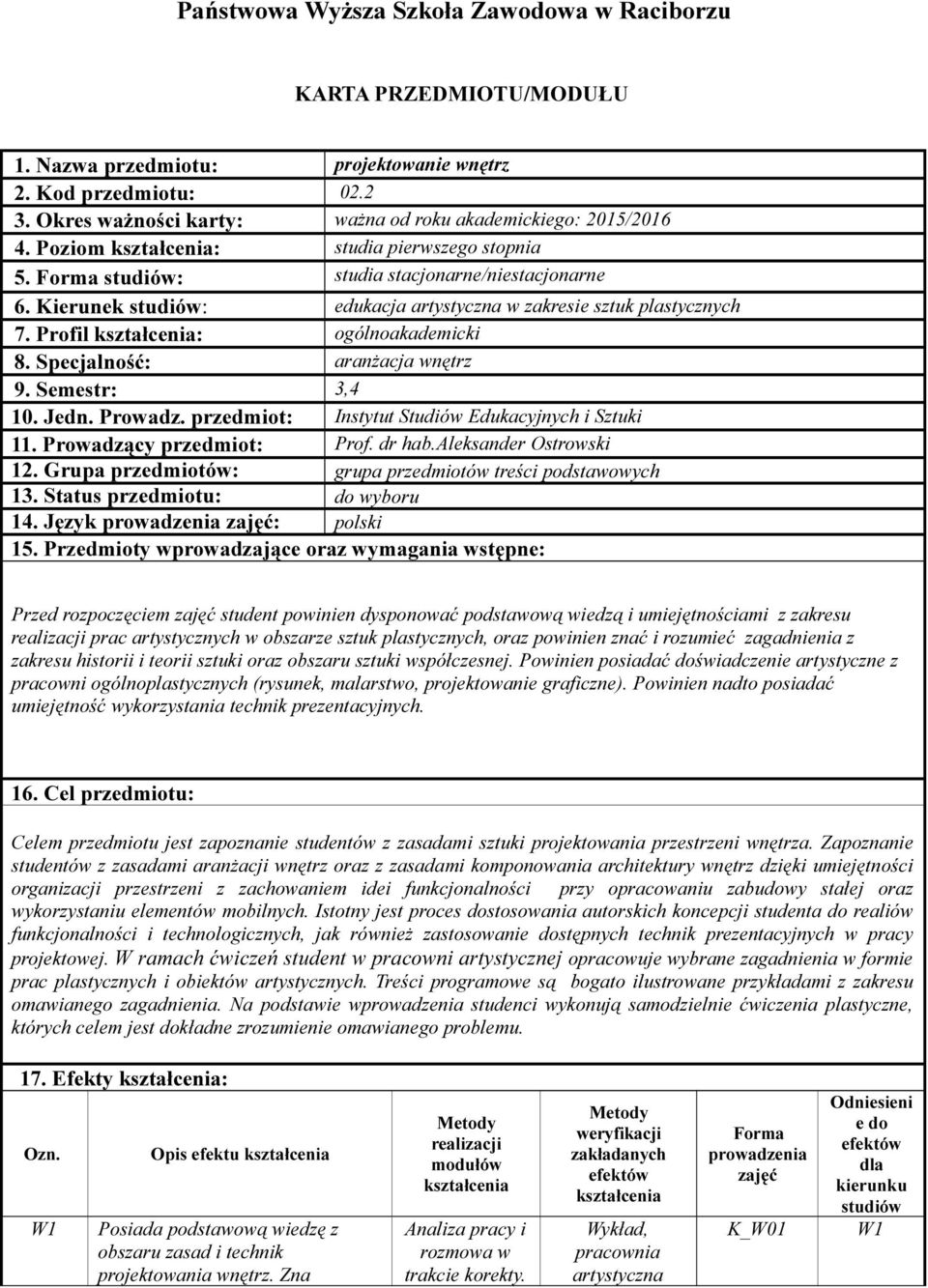 Kierunek studiów: edukacja w zakresie sztuk plastycznych 7. Profil kształcenia: ogólnoakademicki 8. Specjalność: aranżacja wnętrz 9. Semestr: 3,4 10. Jedn. Prowadz.