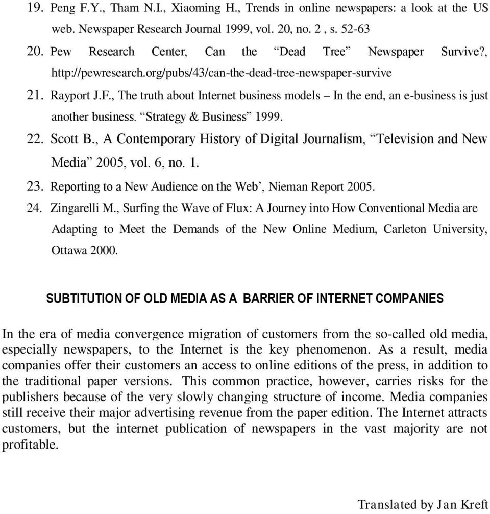 , The truth about Internet business models In the end, an e-business is just another business. Strategy & Business 1999. 22. Scott B.