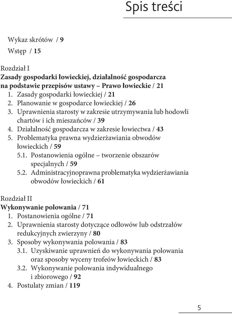 Problematyka prawna wydzierżawiania obwodów łowieckich / 59 5.1. Postanowienia ogólne tworzenie obszarów specjalnych / 59 5.2.
