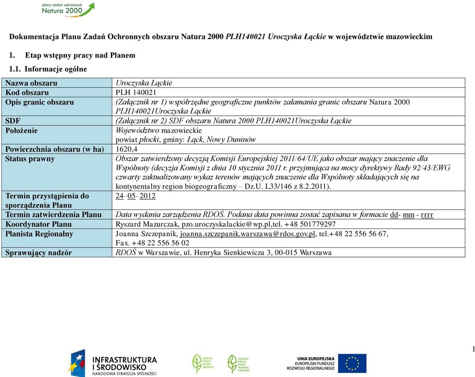 współrzędne geograficzne punktów załamania granic obszaru Natura 2000 PLH140021Uroczyska Łąckie SDF (Załącznik nr 2) SDF obszaru Natura 2000 PLH140021Uroczyska Łąckie Położenie Województwo