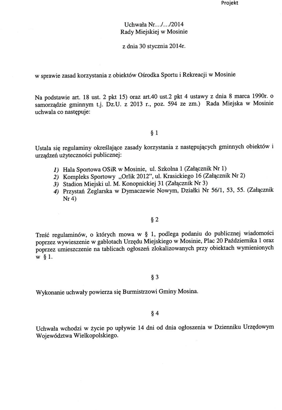 gablotach Urzędu Miejskiego w Mosinie, Plac 20 Października 1 oraz poprzez umieszczenie na tablicach ogłoszeń zlokalizowanych przy obiektach wymienionych Wykonanie uchwały powierza się Burmistrzowi