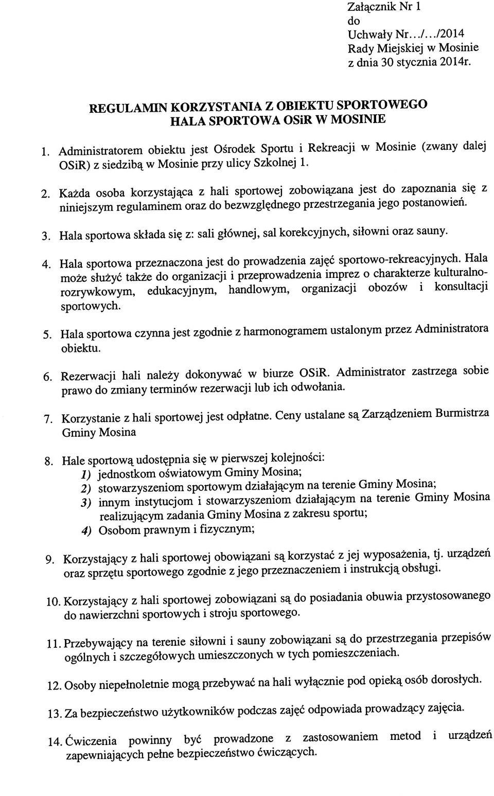 ćwiczących. 3. Hala sportowa składa się z: sali głównej, sal korekcyjnych, siłowni oraz sauny. 8. Hale sportową udostępnia się w pierwszej kolejności: 11.