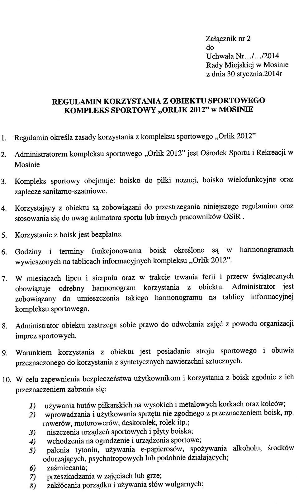 6) zaśmiecania; 3) niszczenia urządzeń sportowych i płyty boiska; 5) palenia tytoniu, używania e-papierosów, spożywania alkoholu, środków 3.