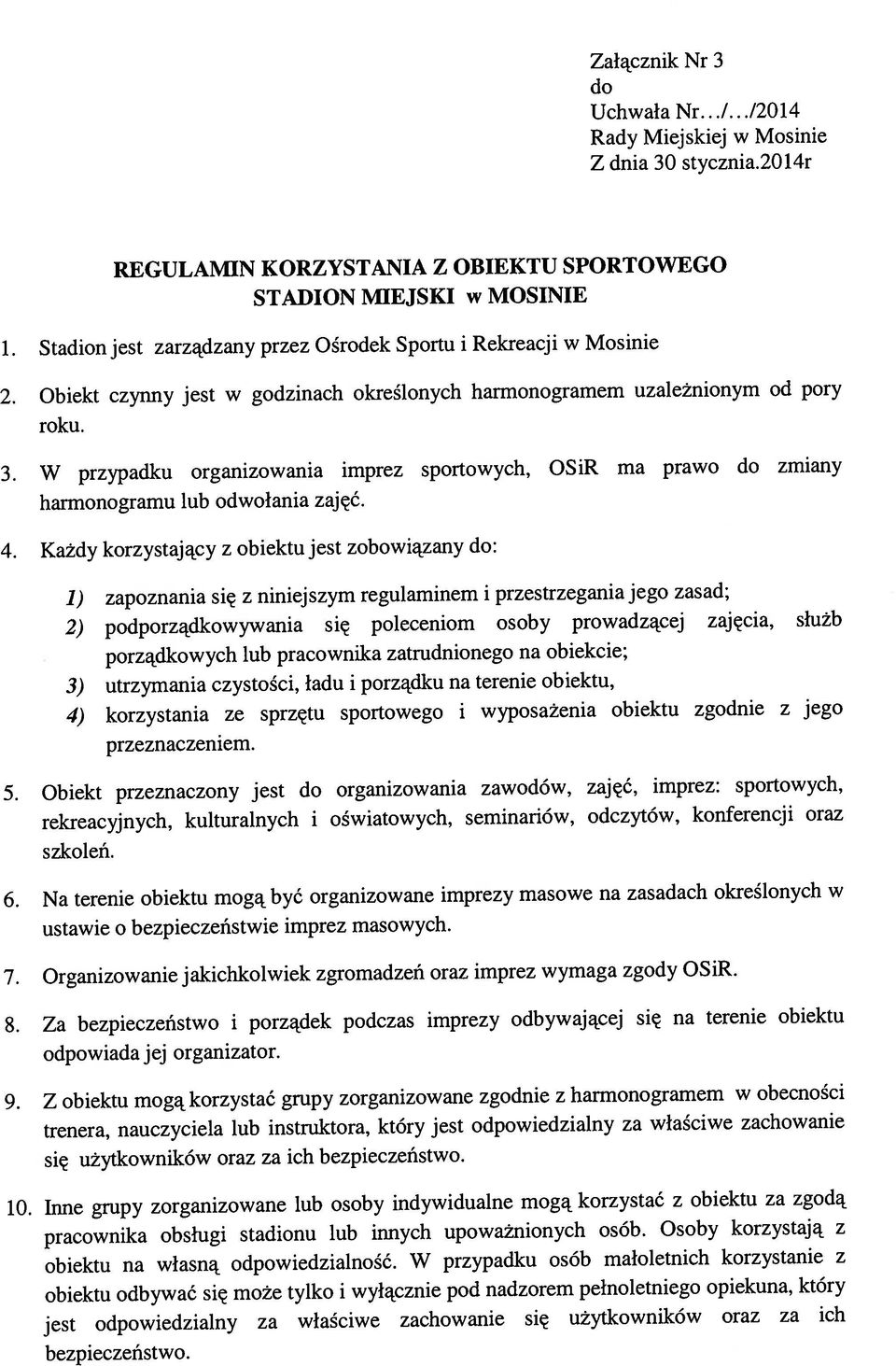 Obiekt czyrmy jest w godzinach określonych harmonogramem uzależnionym od pory 3. W przypadku organizowania imprez sportowych, OSiR ma prawo do zmiany 1.