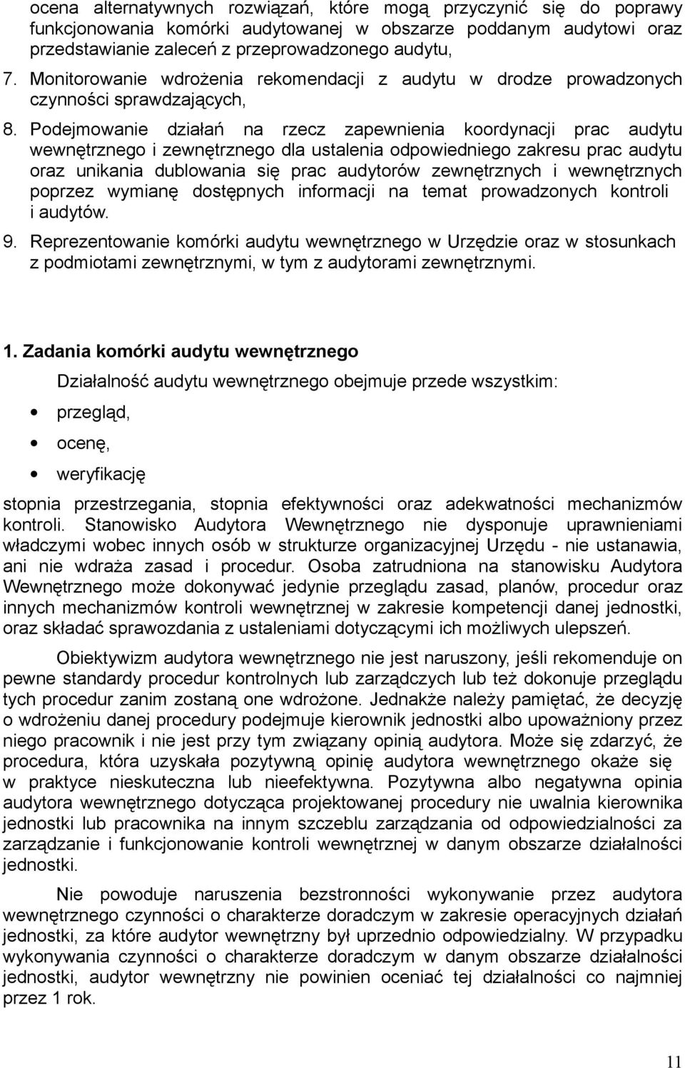 Podejmowanie działań na rzecz zapewnienia koordynacji prac audytu wewnętrznego i zewnętrznego dla ustalenia odpowiedniego zakresu prac audytu oraz unikania dublowania się prac audytorów zewnętrznych