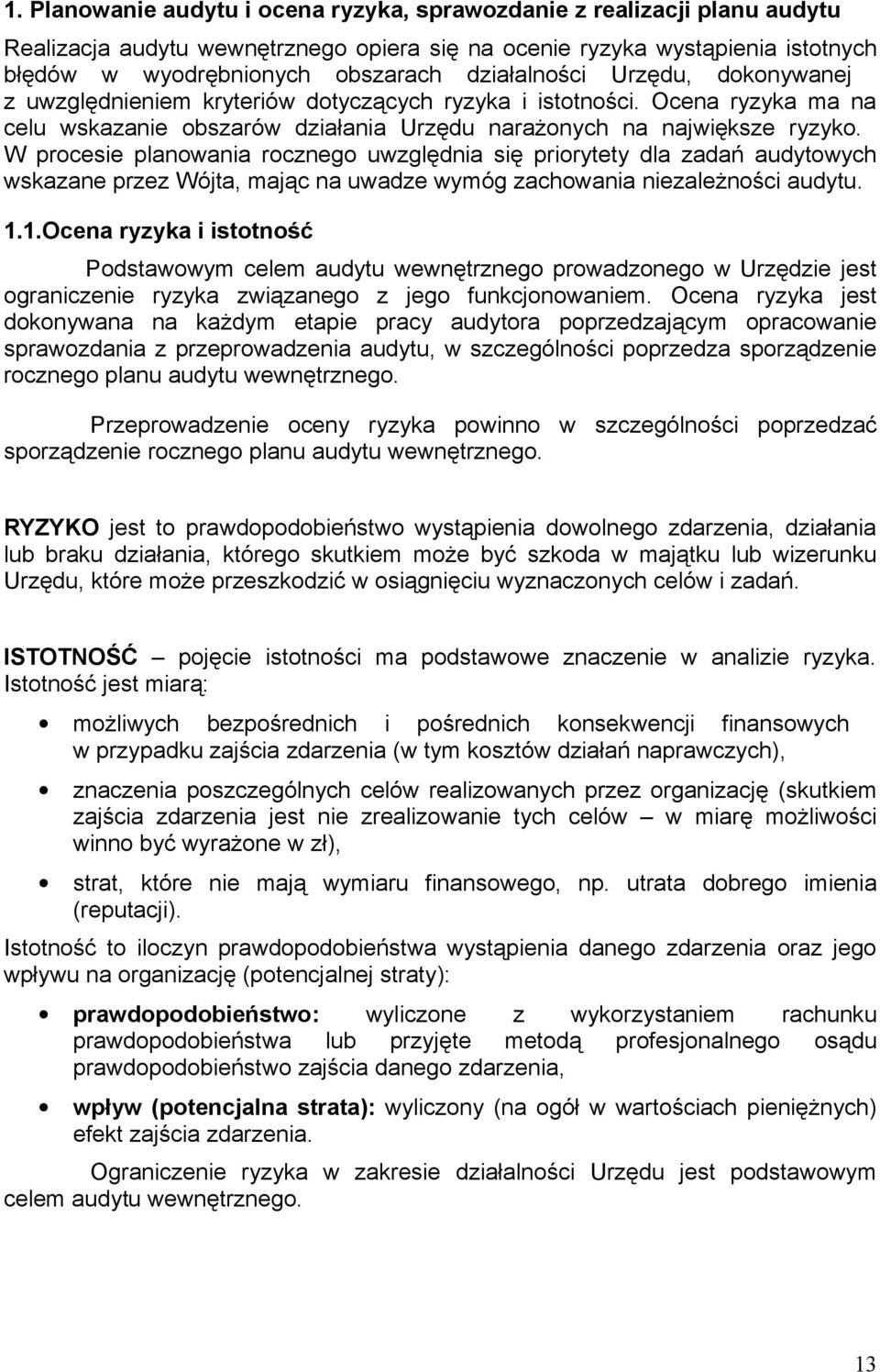 W procesie planowania rocznego uwzględnia się priorytety dla zadań audytowych wskazane przez Wójta, mając na uwadze wymóg zachowania niezależności audytu. 1.