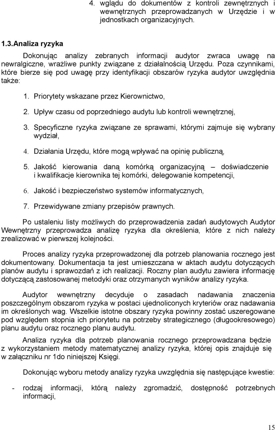 Poza czynnikami, które bierze się pod uwagę przy identyfikacji obszarów ryzyka audytor uwzględnia także: 1. Priorytety wskazane przez Kierownictwo, 2.