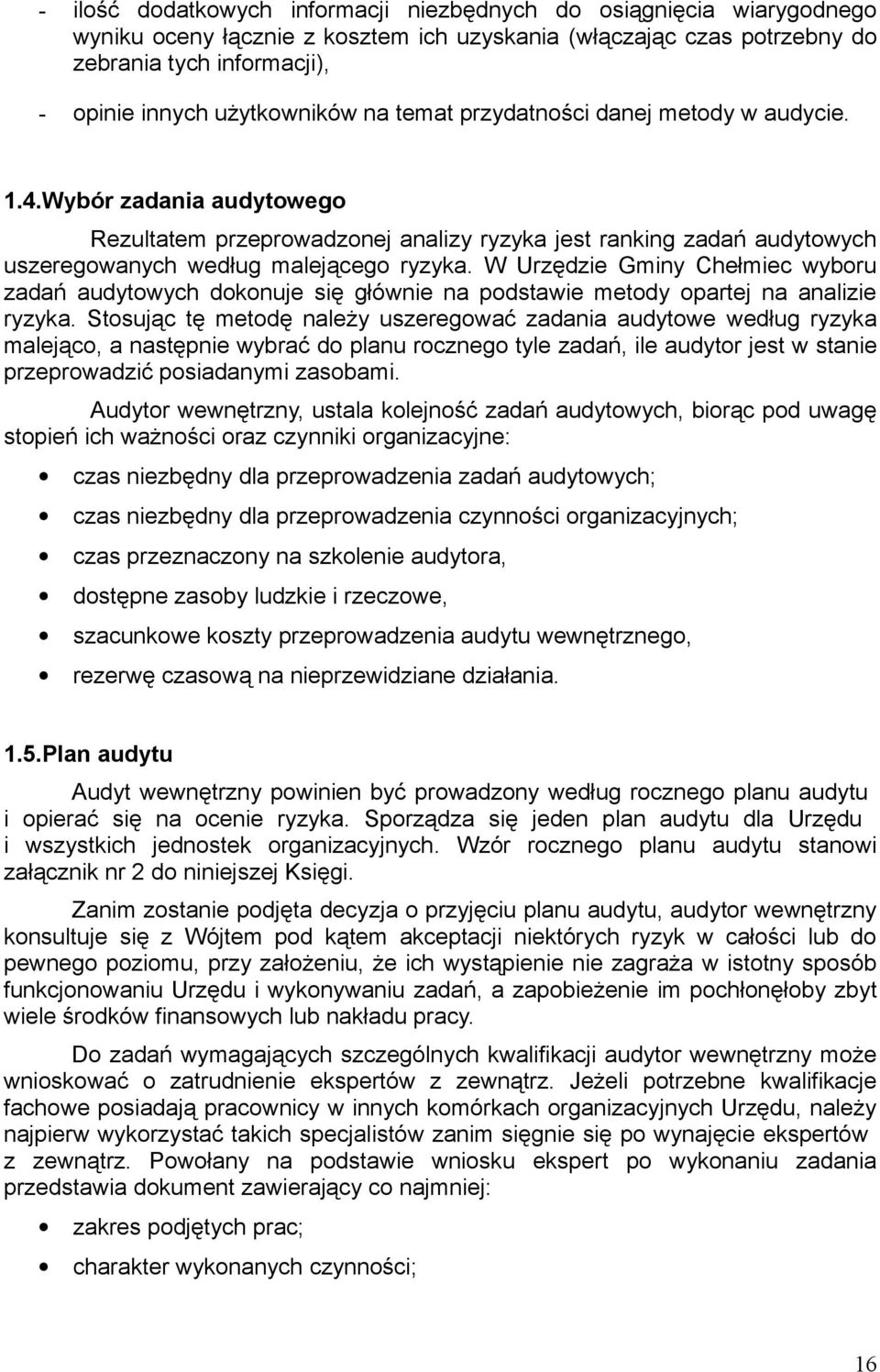 W Urzędzie Gminy Chełmiec wyboru zadań audytowych dokonuje się głównie na podstawie metody opartej na analizie ryzyka.