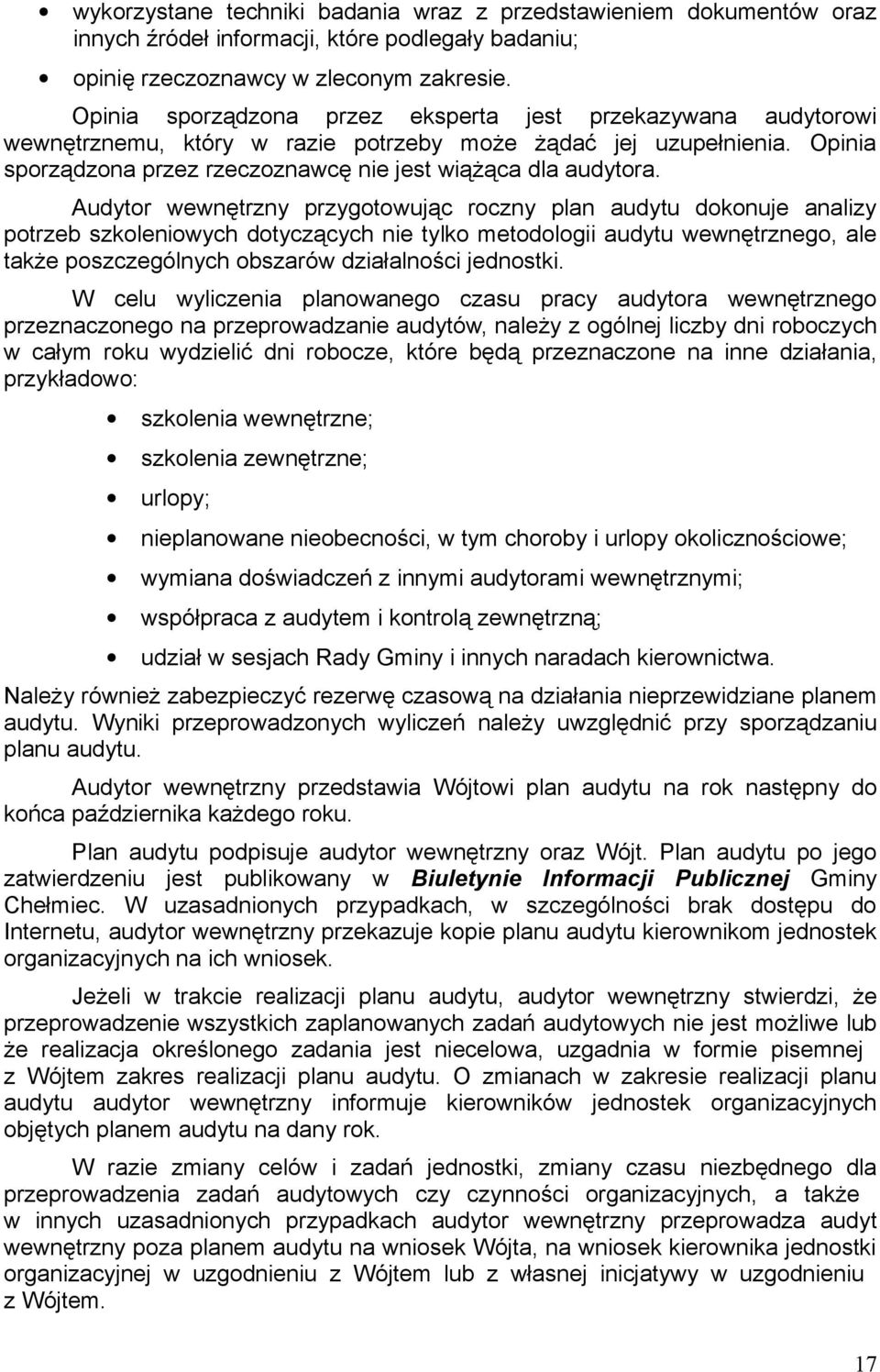 Audytor wewnętrzny przygotowując roczny plan audytu dokonuje analizy potrzeb szkoleniowych dotyczących nie tylko metodologii audytu wewnętrznego, ale także poszczególnych obszarów działalności