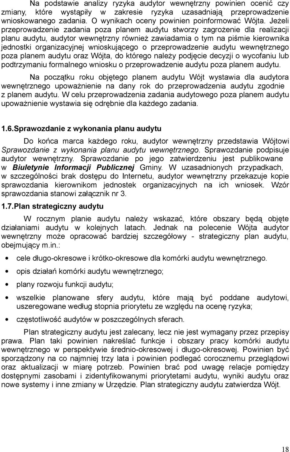 Jeżeli przeprowadzenie zadania poza planem audytu stworzy zagrożenie dla realizacji planu audytu, audytor wewnętrzny również zawiadamia o tym na piśmie kierownika jednostki organizacyjnej