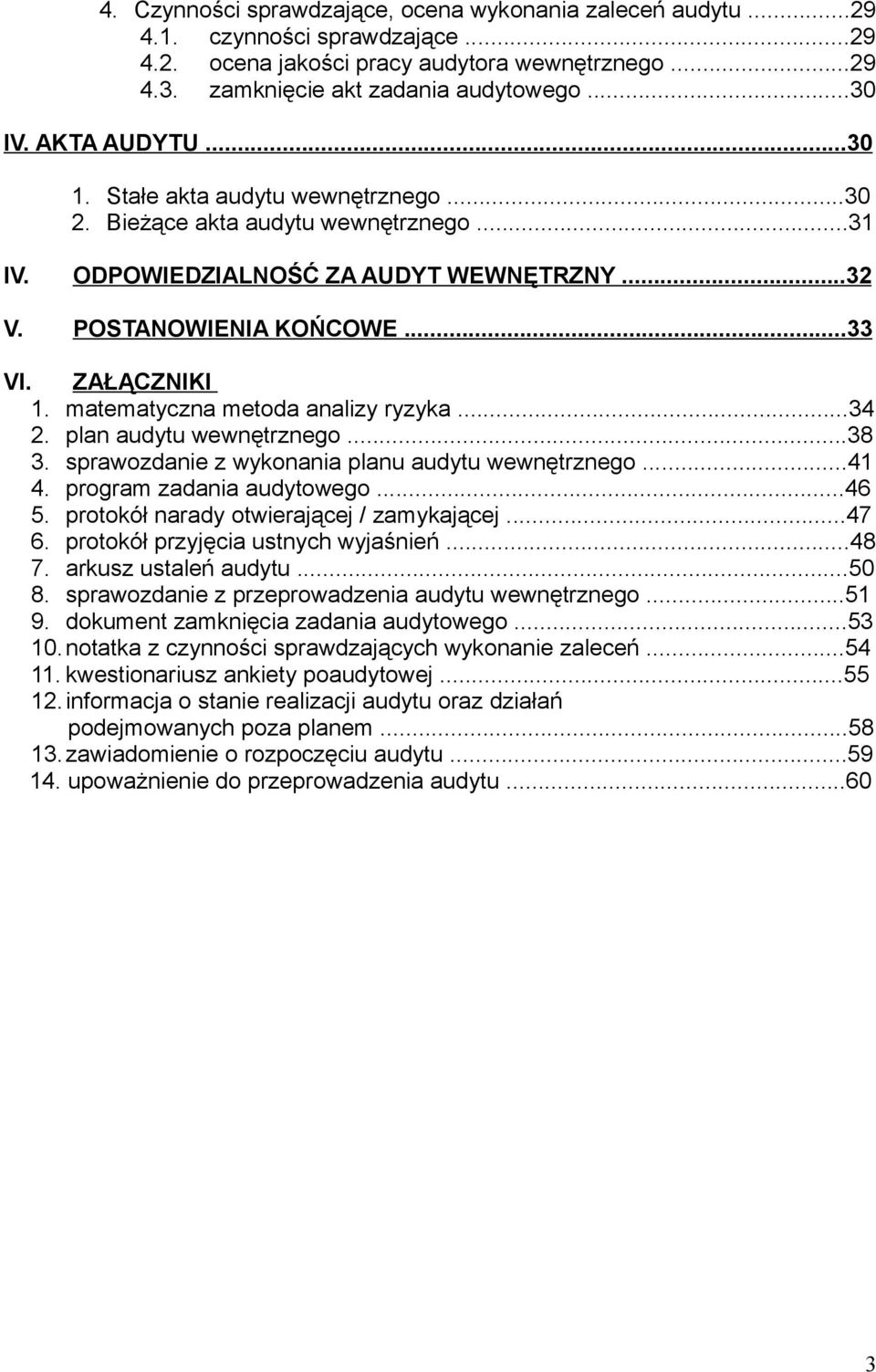 matematyczna metoda analizy ryzyka...34 2. plan audytu wewnętrznego...38 3. sprawozdanie z wykonania planu audytu wewnętrznego...41 4. program zadania audytowego...46 5.