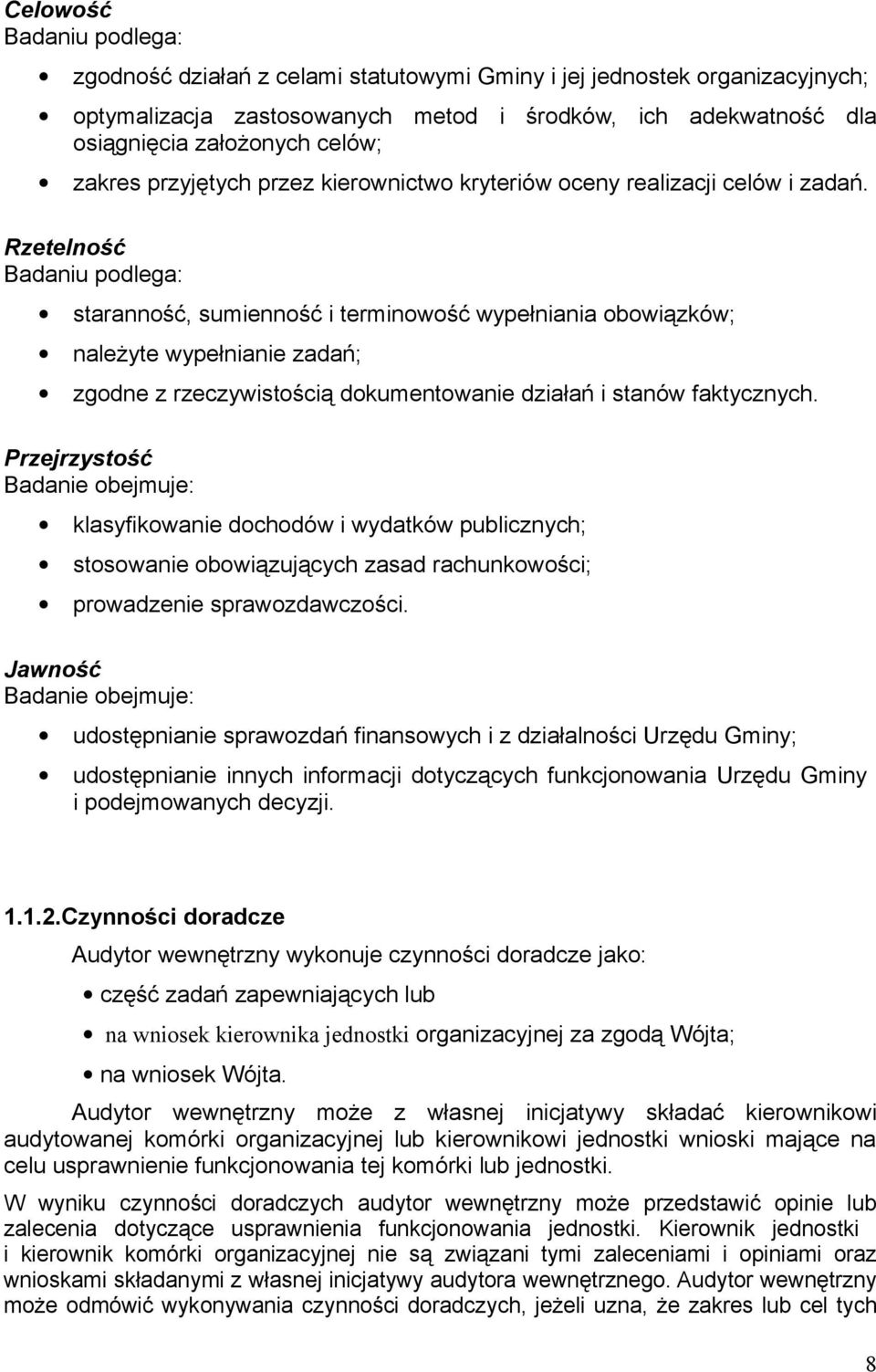 Rzetelność Badaniu podlega: staranność, sumienność i terminowość wypełniania obowiązków; należyte wypełnianie zadań; zgodne z rzeczywistością dokumentowanie działań i stanów faktycznych.