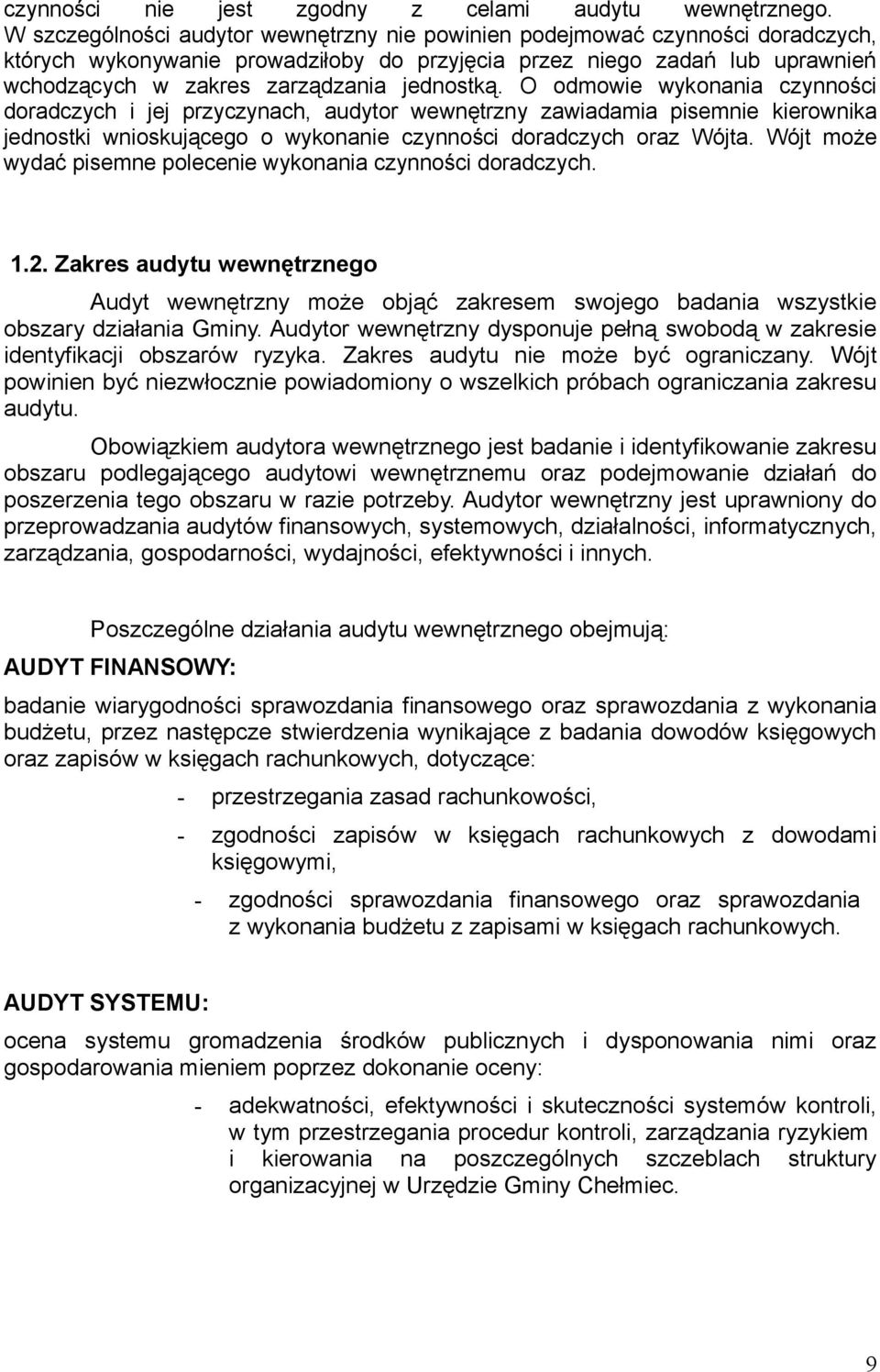 jednostką. O odmowie wykonania czynności doradczych i jej przyczynach, audytor wewnętrzny zawiadamia pisemnie kierownika jednostki wnioskującego o wykonanie czynności doradczych oraz Wójta.