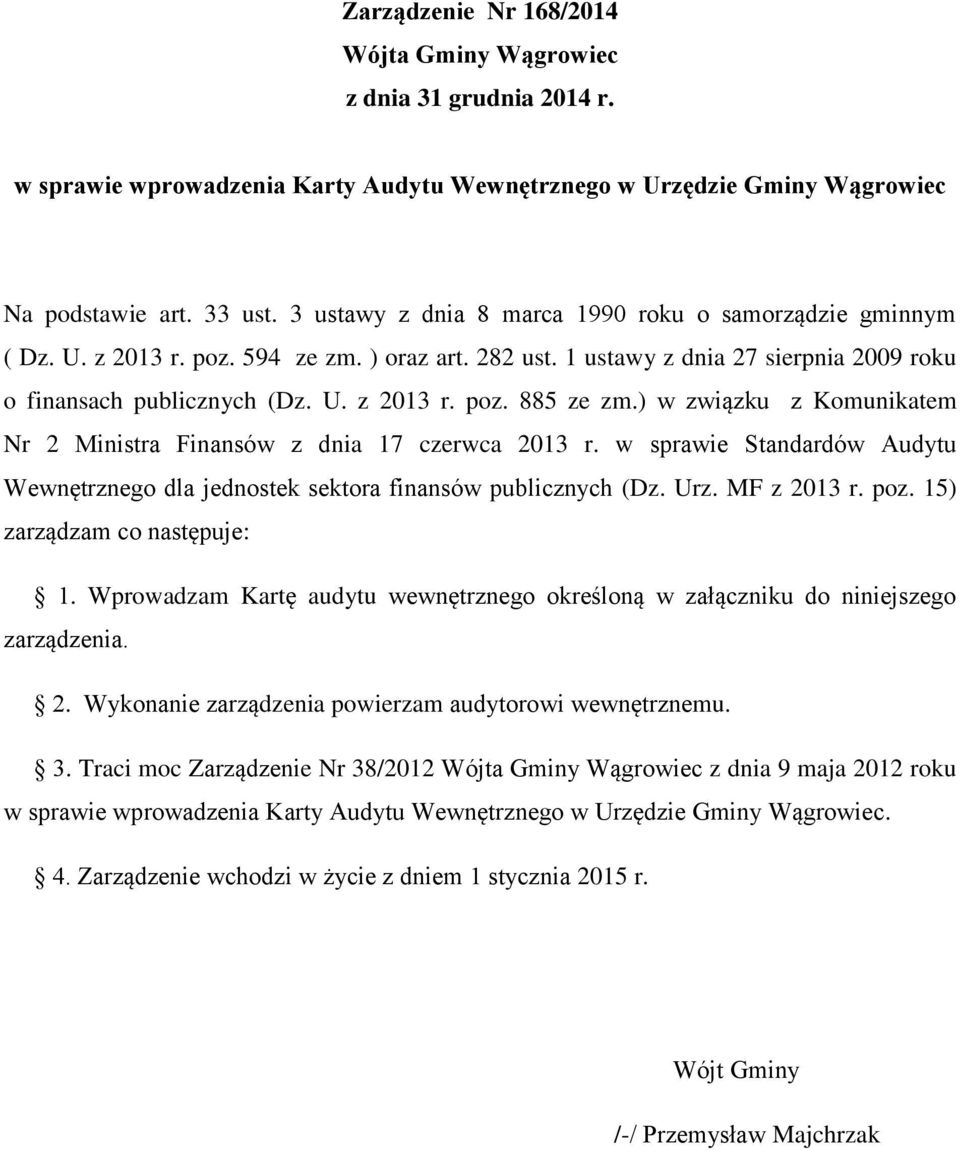 ) w związku z Komunikatem Nr 2 Ministra Finansów z dnia 17 czerwca 2013 r. w sprawie Standardów Audytu Wewnętrznego dla jednostek sektora finansów publicznych (Dz. Urz. MF z 2013 r. poz.