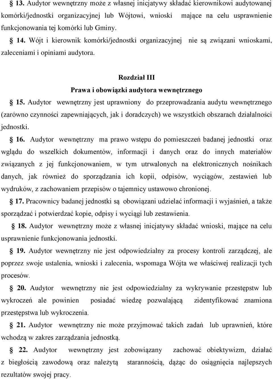 Audytor wewnętrzny jest uprawniony do przeprowadzania audytu wewnętrznego (zarówno czynności zapewniających, jak i doradczych) we wszystkich obszarach działalności jednostki. 16.