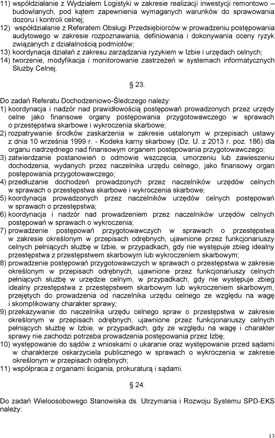 działań z zakresu zarządzania ryzykiem w Izbie i urzędach celnych; 14) tworzenie, modyfikacja i monitorowanie zastrzeżeń w systemach informatycznych Służby Celnej. 23.