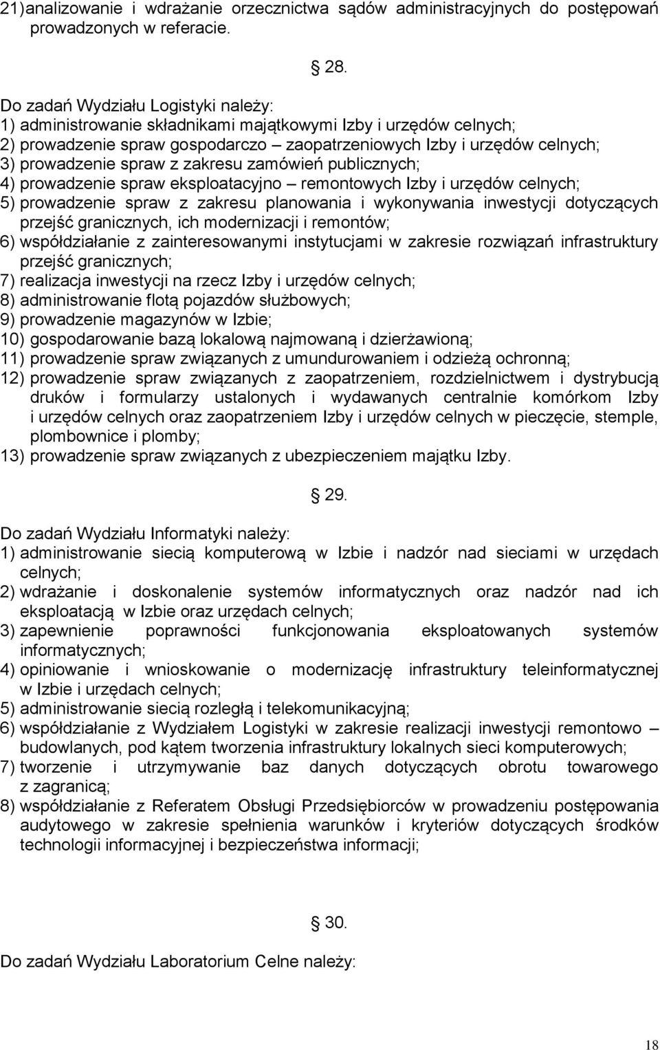 zakresu zamówień publicznych; 4) prowadzenie spraw eksploatacyjno remontowych Izby i urzędów celnych; 5) prowadzenie spraw z zakresu planowania i wykonywania inwestycji dotyczących przejść