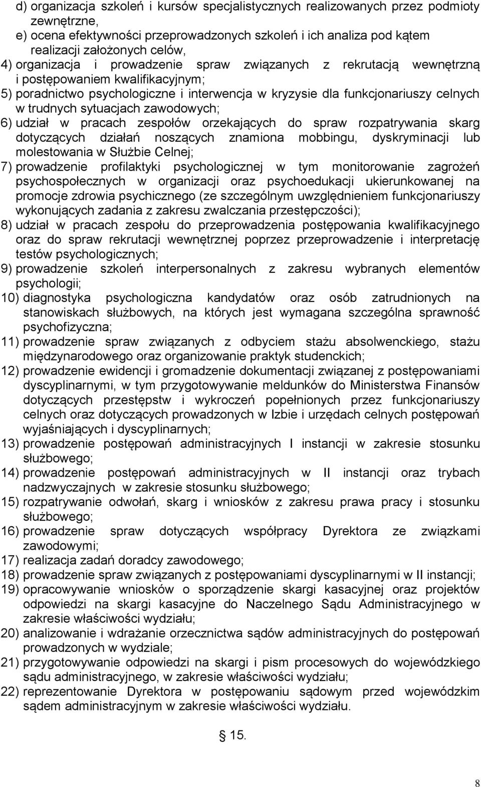 sytuacjach zawodowych; 6) udział w pracach zespołów orzekających do spraw rozpatrywania skarg dotyczących działań noszących znamiona mobbingu, dyskryminacji lub molestowania w Służbie Celnej; 7)