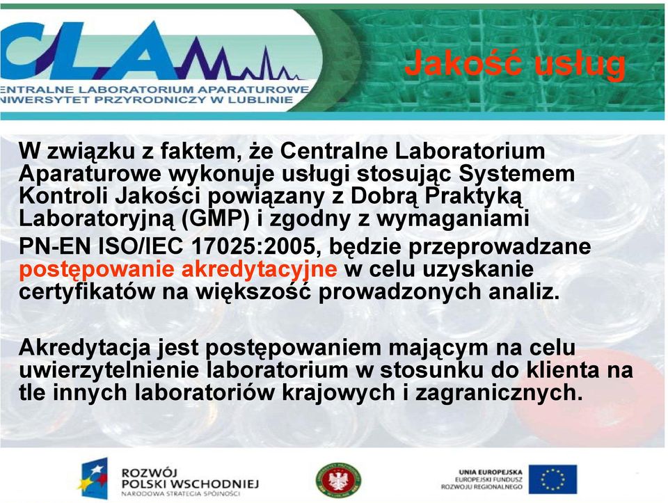 przeprowadzane postępowanie akredytacyjne w celu uzyskanie certyfikatów na większość prowadzonych analiz.