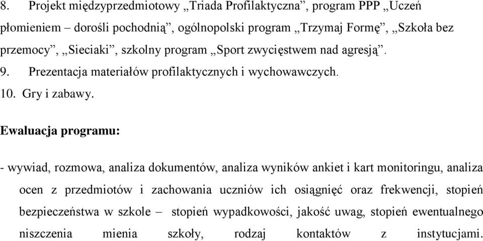 Ewaluacja programu: - wywiad, rozmowa, analiza dokumentów, analiza wyników ankiet i kart monitoringu, analiza ocen z przedmiotów i zachowania uczniów ich