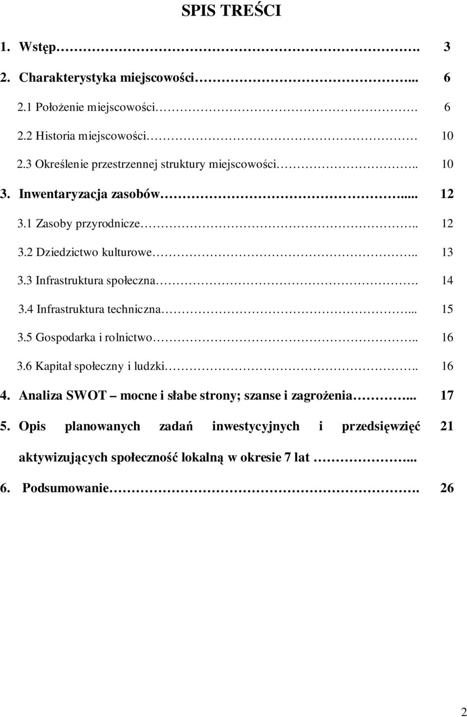 3 Infrastruktura społeczna. 14 3.4 Infrastruktura techniczna... 15 3.5 Gospodarka i rolnictwo.. 16 3.6 Kapitał społeczny i ludzki.. 16 4.