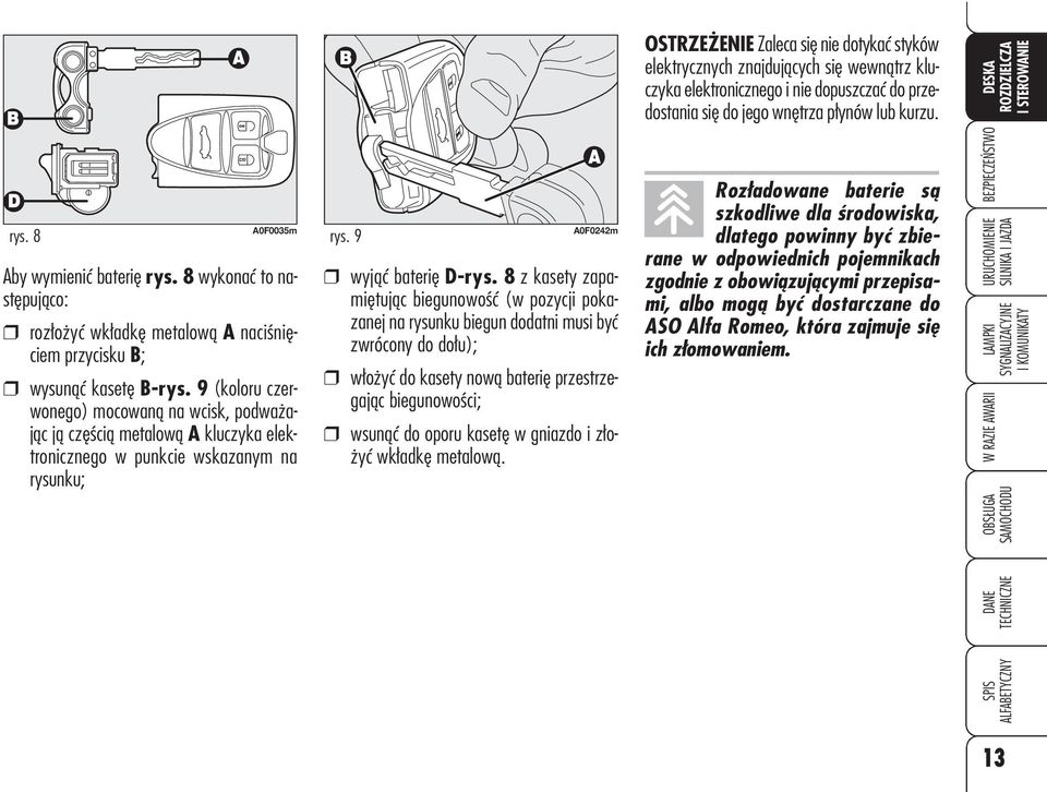 9 (koloru czerwonego) mocowaną na wcisk, podważając ją częścią metalową A kluczyka elektronicznego w punkcie wskazanym na rysunku; rys. 9 A0F0242m wyjąć baterię D-rys.