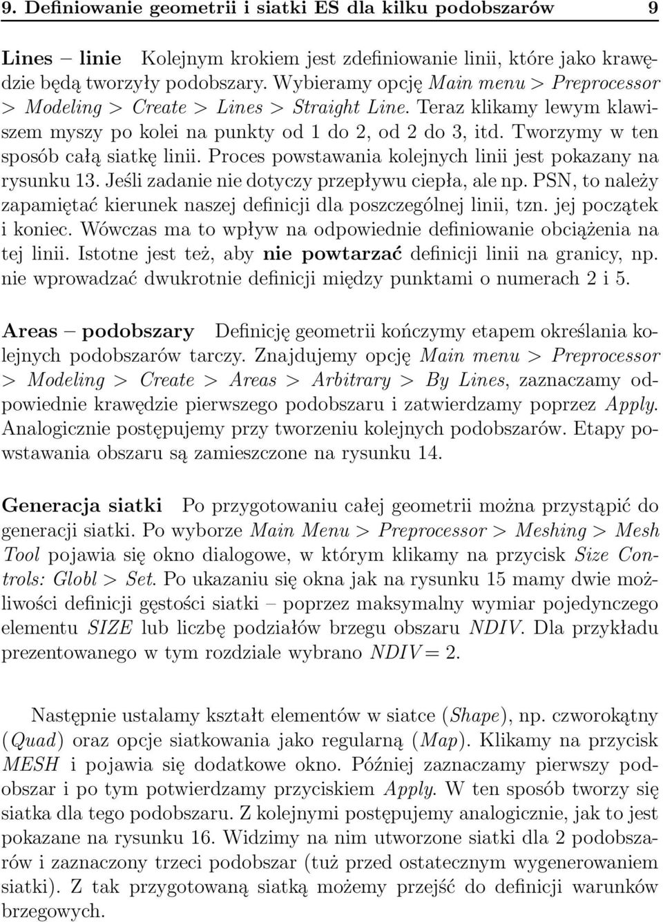 Proces powstawania kolejnych linii jest pokazany na rysunku 3. Jeśli zadanie nie dotyczy przepływu ciepła, ale np. PSN, to należy zapamiętać kierunek naszej definicji dla poszczególnej linii, tzn.