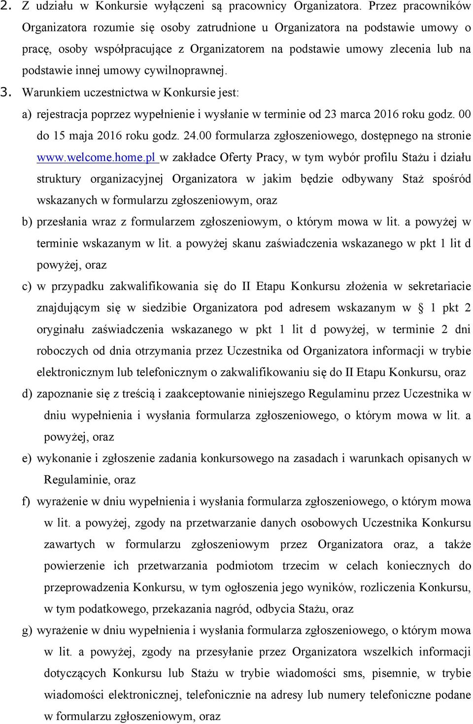 cywilnoprawnej. 3. Warunkiem uczestnictwa w Konkursie jest: a) rejestracja poprzez wypełnienie i wysłanie w terminie od 23 marca 2016 roku godz. 00 do 15 maja 2016 roku godz. 24.