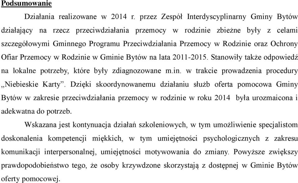 Ochrony Ofiar Przemocy w Rodzinie w Gminie Bytów na lata 2011-2015. Stanowiły także odpowiedź na lokalne potrzeby, które były zdiagnozowane m.in. w trakcie prowadzenia procedury Niebieskie Karty.