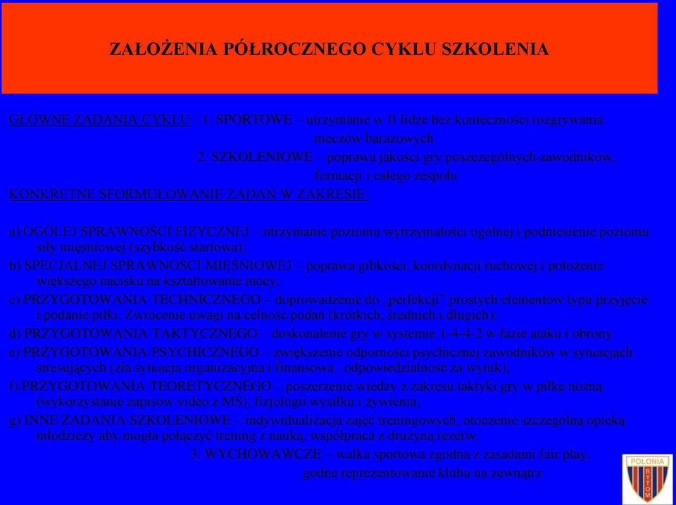 i podniesienie poziomu siły mięśniowej (szybkość startowa); b) SPECJALNEJ SPRAWNOŚCI MIĘŚNIOWEJ poprawa gibkości, koordynacji ruchowej i położenie większego nacisku na kształtowanie mocy; c)