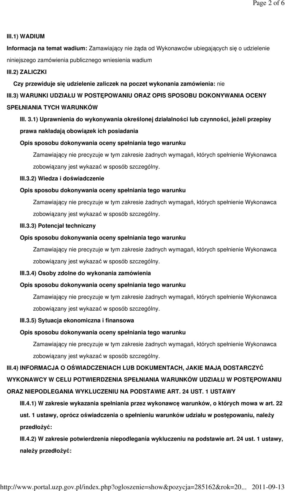 1) Uprawnienia do wykonywania określonej działalności lub czynności, jeŝeli przepisy prawa nakładają obowiązek ich posiadania III.3.2) Wiedza i doświadczenie III.3.3) Potencjał techniczny III.3.4) Osoby zdolne do wykonania zamówienia III.