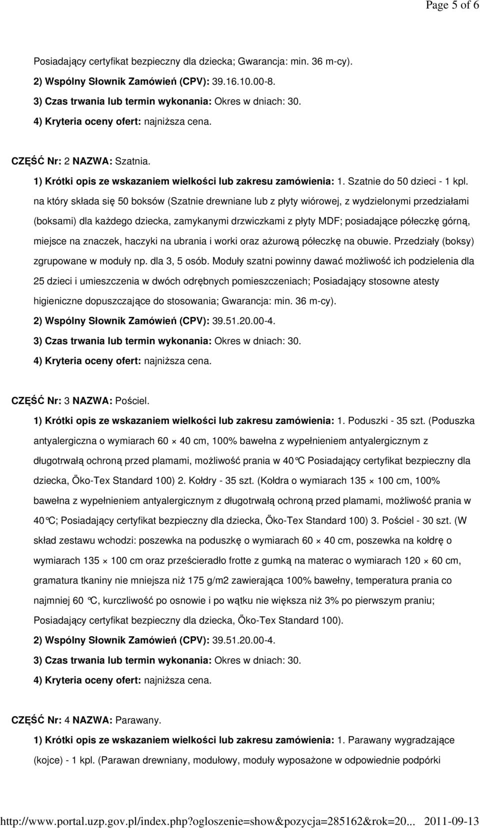 na który składa się 50 boksów (Szatnie drewniane lub z płyty wiórowej, z wydzielonymi przedziałami (boksami) dla kaŝdego dziecka, zamykanymi drzwiczkami z płyty MDF; posiadające półeczkę górną,