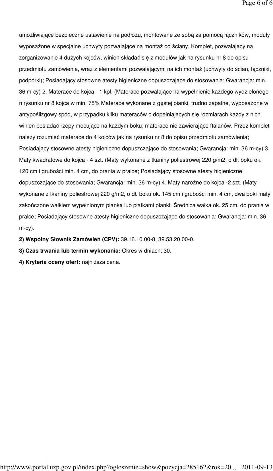 ścian, łączniki, podpórki); Posiadający stosowne atesty higieniczne dopuszczające do stosowania; Gwarancja: min. 36 m-cy) 2. Materace do kojca - 1 kpl.