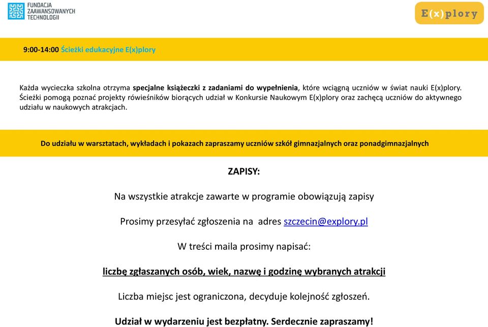 Do udziału w warsztatach, wykładach i pokazach zapraszamy uczniów szkół gimnazjalnych oraz ponadgimnazjalnych ZAPISY: Na wszystkie atrakcje zawarte w programie obowiązują zapisy Prosimy