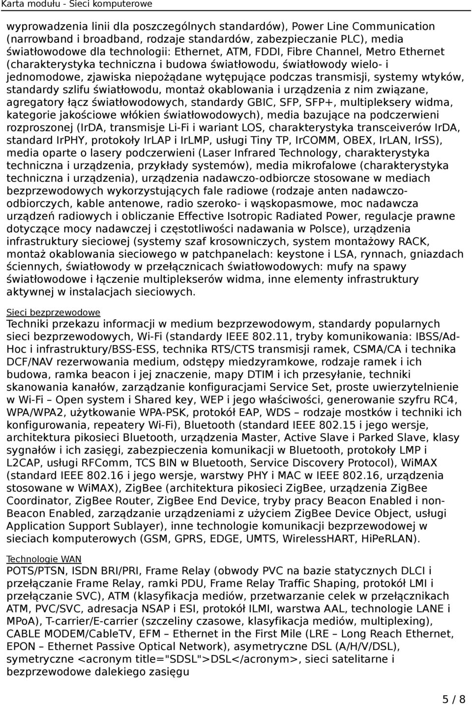 szlifu światłowodu, montaż okablowania i urządzenia z nim związane, agregatory łącz światłowodowych, standardy GBIC, SFP, SFP+, multipleksery widma, kategorie jakościowe włókien światłowodowych),