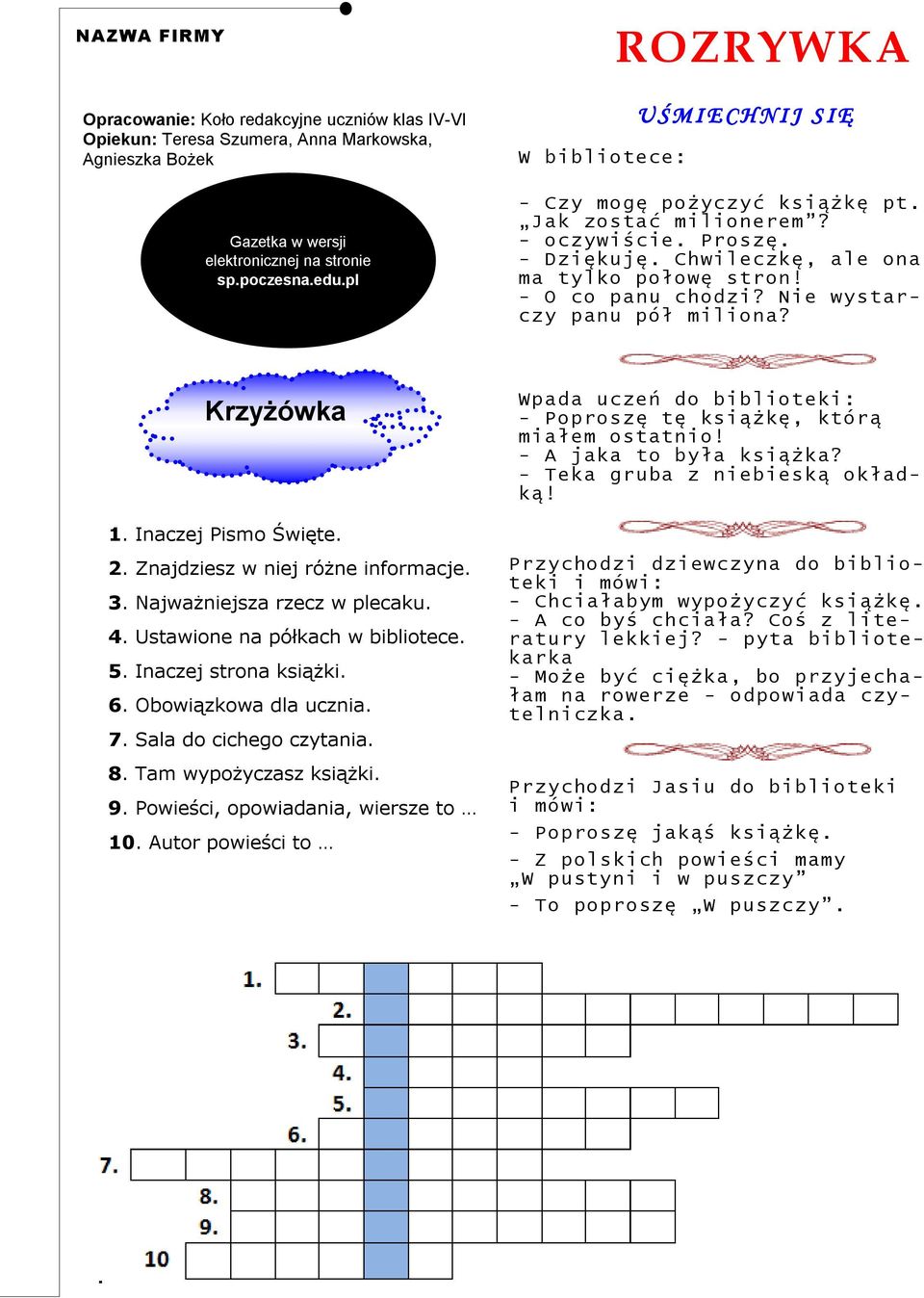 - O co panu chodzi? Nie wystarczy panu pół miliona? Krzyżówka 1. Inaczej Pismo Święte. 2. Znajdziesz w niej różne informacje. 3. Najważniejsza rzecz w plecaku. 4. Ustawione na półkach w bibliotece. 5.