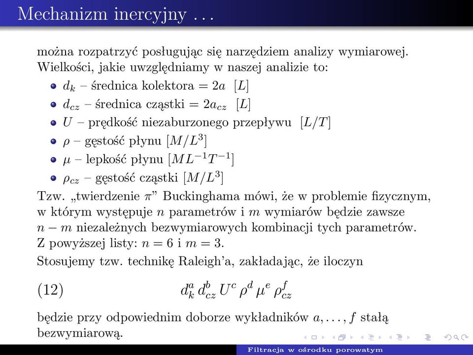 [M/L 3 ] µ lepkość płynu [ML 1 T 1 ] ρ cz gęstość cząstki [M/L 3 ] Tzw.