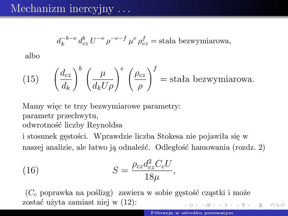 bezwymiarowa. Mamy więc te trzy bezwymiarowe parametry: parametr przechwytu, odwrotność liczby Reynoldsa i stosunek gęstości.