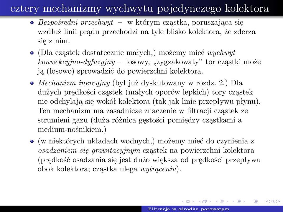 Mechanizm inercyjny (był już dyskutowany w rozdz. 2.) Dla dużych prędkości cząstek (małych oporów lepkich) tory cząstek nie odchylają się wokół kolektora (tak jak linie przepływu płynu).