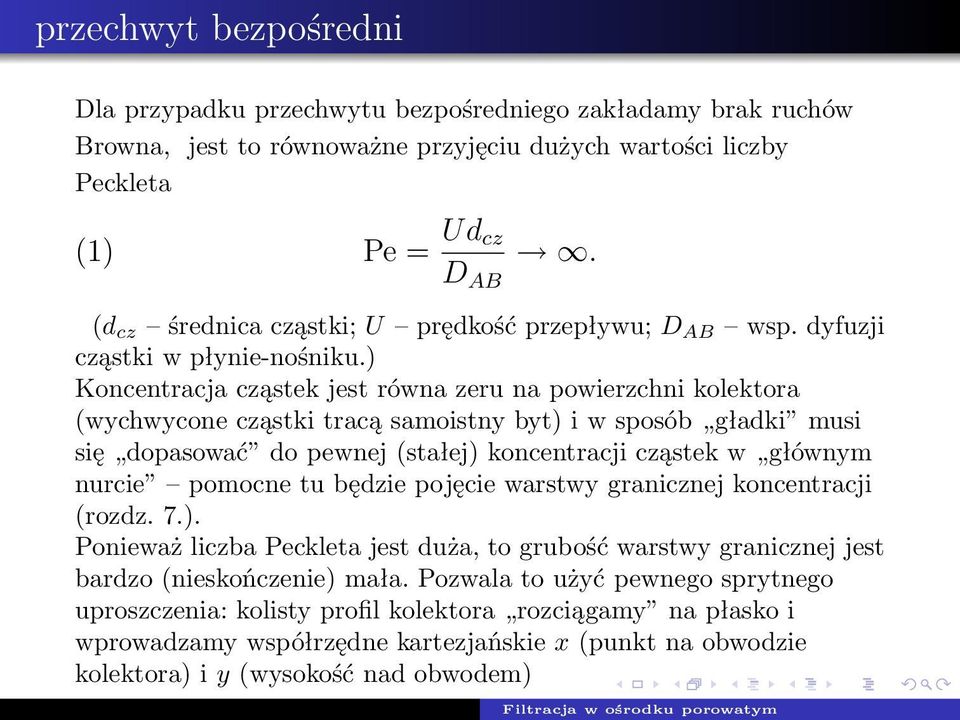 ) Koncentracja cząstek jest równa zeru na powierzchni kolektora (wychwycone cząstki tracą samoistny byt) i w sposób gładki musi się dopasować do pewnej (stałej) koncentracji cząstek w głównym nurcie