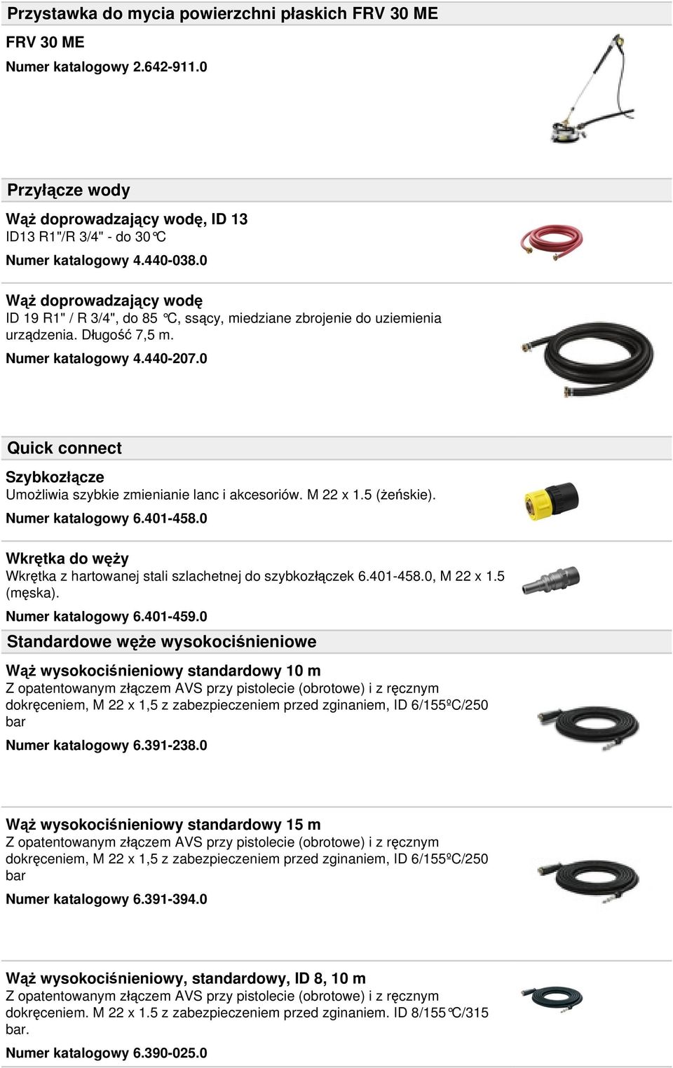 0 Quick connect Szybkozłącze Umożliwia szybkie zmienianie lanc i akcesoriów. M 22 x 1.5 (żeńskie). Numer katalogowy 6.401-458.