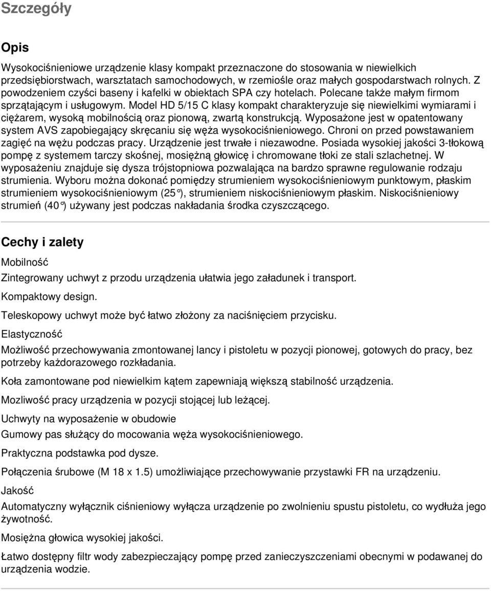 Model HD 5/15 C klasy kompakt charakteryzuje się niewielkimi wymiarami i ciężarem, wysoką mobilnością oraz pionową, zwartą konstrukcją.