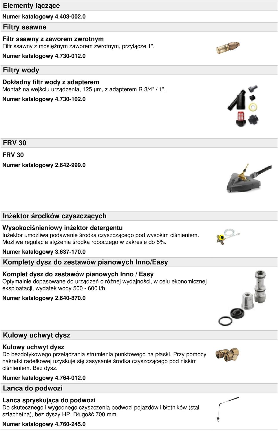 0 Inżektor środków czyszczących Wysokociśnieniowy inżektor detergentu Inżektor umożliwa podawanie środka czyszczącego pod wysokim ciśnieniem.