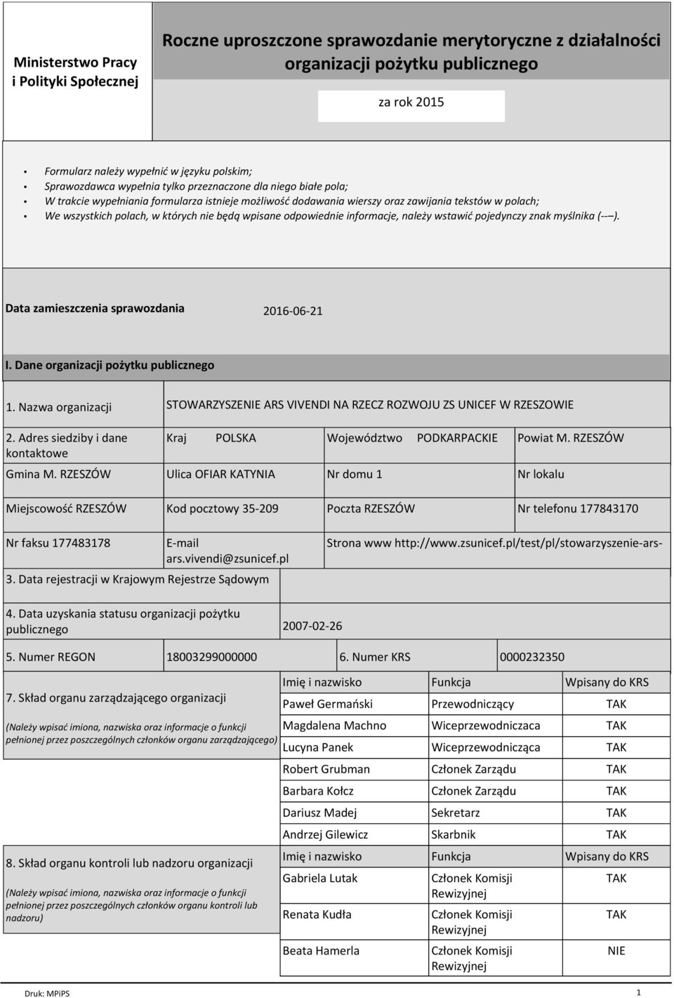 nie będą wpisane odpowiednie informacje, należy wstawić pojedynczy znak myślnika (-- ). Data zamieszczenia sprawozdania 2016-06-21 I. Dane organizacji pożytku publicznego 1. Nazwa organizacji 2.