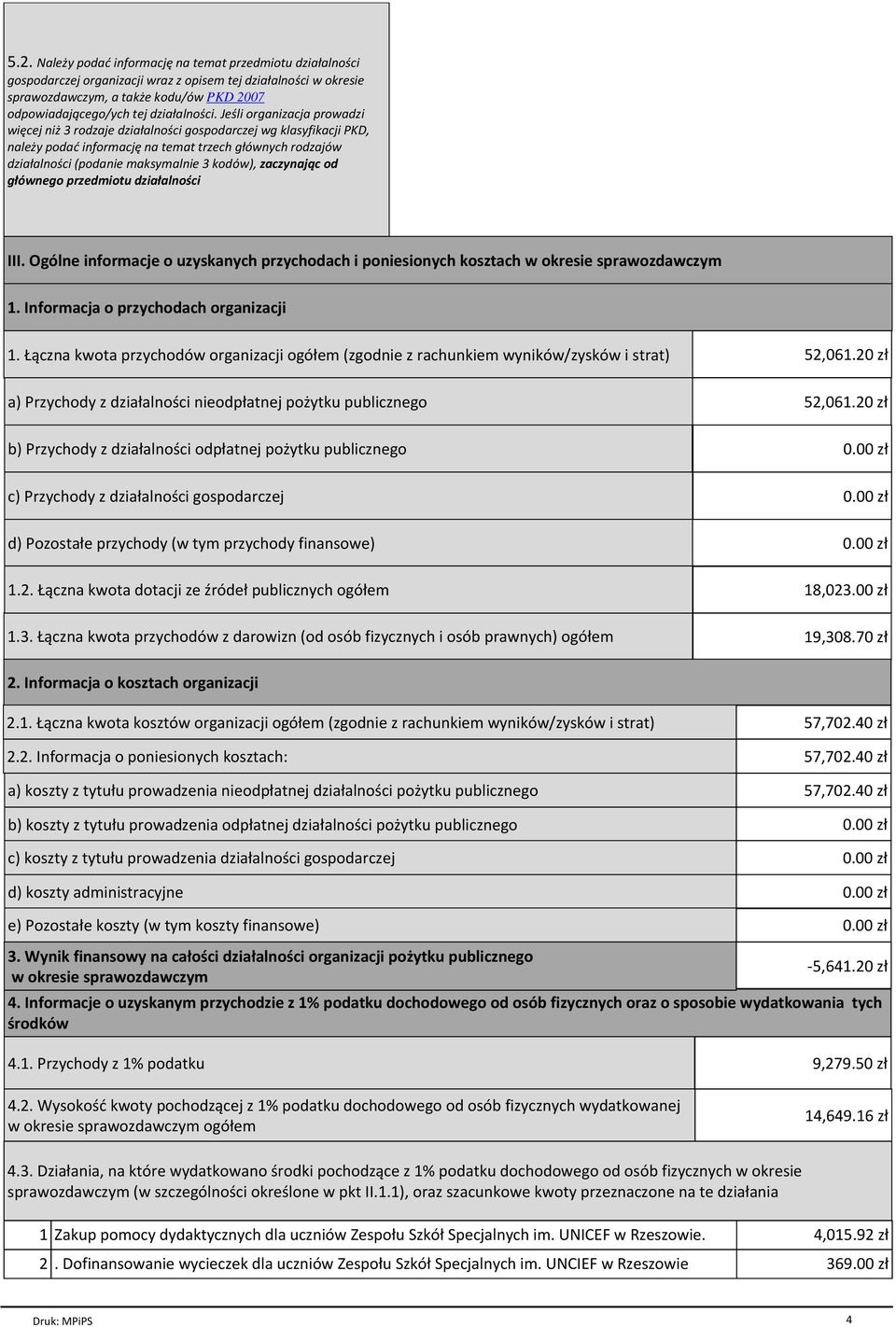 zaczynając od głównego przedmiotu działalności III. Ogólne informacje o uzyskanych przychodach i poniesionych kosztach w okresie 1. Informacja o przychodach organizacji 1.